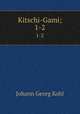 Kitschi-Gami;. 1-2, Kohl Johann Georg 