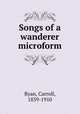 Songs of a wanderer microform, Ryan, Carroll, 1839-1910 