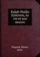 Ralph Waldo Emerson, sa vie et son oeuvre, Dugard, Marie, 1862- 
