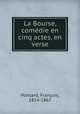 La Bourse, come?die en cinq actes, en verse, Francois Ponsard 