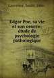 Edgar Poe, sa vie et son oeuvre; etude de psychologie pathologique, Emile Lauvriere 