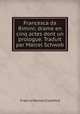 Francesca da Rimini; drame en cinq actes dont un prologue. Traduit par Marcel Schwob, Crawford, F. Marion 