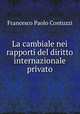 La cambiale nei rapporti del diritto internazionale privato, Francesco Paolo Contuzzi 