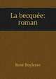 La becquee: roman, Rene Boylesve 