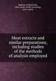 Meat extracts and similar preparations, including studies of the methods of analysis employed, Bigelow, Willard Dell, 1866-,Cook, Frank Cummings, joint author 