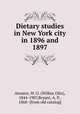 Dietary studies in New York city in 1896 and 1897, Atwater, W. O. (Wilbur Olin), 1844-1907,Bryant, A. P., 1868- [from old catalog] 