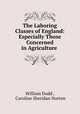 The Laboring Classes of England: Especially Those Concerned in Agriculture ., William Dodd , Caroline Sheridan Norton 