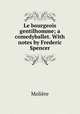 Le bourgeois gentilhomme; a comedyballet. With notes by Frederic Spencer, Molie?re 