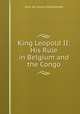 King Leopold II: His Rule in Belgium and the Congo, John de Courcy MacDonnell 