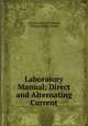 Laboratory Manual: Direct and Alternating Current, Clarence Edward Clewell, William Henry Timbie 