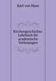 Kirchengeschichte: Lehrbuch fur academische Vorlesungen, Karl von Hase 