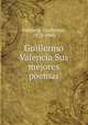 Guillermo Valencia Sus mejores poemas, Valencia, Guillermo, 1873-1943 