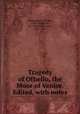 Tragedy of Othello, the Moor of Venice. Edited, with notes, Shakespeare, William, 1564-1616,Rolfe, W. J. (William James), 1827-1910 