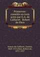Primerose: comedie en trois actes par G.A. de Caillavet & Robert de Flers, Arman de Caillavet, Gaston, 1869-1915,Flers, Robert de, 1872-1927 