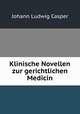 Klinische Novellen zur gerichtlichen Medicin, Johann Ludwig Casper 