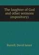 The laughter of God and other sermons (expository), Burrell, David James 