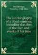 The autobiography of a blind minister; including sketches of the men and events of his time, Woodbridge, Timothy, 1784-1862 