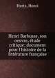 Henri Barbusse, son oeuvre, etude critique; document pour l