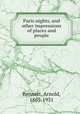 Paris nights, and other impressions of places and people, Bennett, Arnold, 1867-1931 