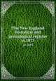 The New England historical and genealogical register. yr.1875, Waters, Henry F. (Henry Fritz-Gilbert). Genealogical gleanings in England,New England Historic Genealogical Society,New England Historic Genealogical Society. Proceedings 
