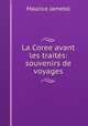La Coree avant les traites: souvenirs de voyages, Maurice Jametel 
