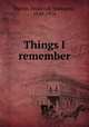 Things I remember, Martin, Frederick Townsend, 1849-1914 