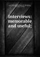 Interviews: memorable and useful;, Cox, Samuel H. (Samuel Hanson), 1793-1880,Chalmers, Thomas, 1780-1847,Emmons, Nathanael, 1745-1840,Adams, John Quincy, 1767-1848 