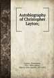 Autobiography of Christopher Layton;, Layton, Christopher, 1821-1898,Cannon, John Q. (John Quayle), 1857-1931 
