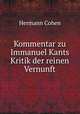 Kommentar zu Immanuel Kants Kritik der reinen Vernunft, Hermann Cohen 