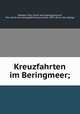 Kreuzfahrten im Beringmeer;, Niedieck, Paul. [from old catalog],Matschie, Paul. [from old catalog],Reichenow, Anton, 1847- [from old catalog] 
