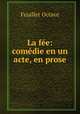 La fee: comedie en un acte, en prose, Feuillet Octave 