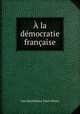 A la democratie francaise, Jules Barthelemy Saint-Hilaire 