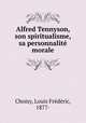Alfred Tennyson, son spiritualisme, sa personnalite morale, Louis Frederic Choisy 