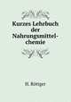 Kurzes Lehrbuch der Nahrungsmittel-chemie, H. Rottger 