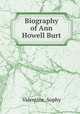 Biography of Ann Howell Burt, Valentine, Sophy 