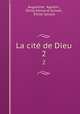 La cit de Dieu. 2, Agustin Augustine 