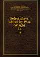 Select plays. Edited by W.A. Wright. 14, Shakespeare, William, 1564-1616,Wright, William Aldis, 1831-1914,Clark, William George, 1821-1878 
