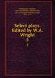 Select plays. Edited by W.A. Wright. 5, Shakespeare, William, 1564-1616,Wright, William Aldis, 1831-1914,Clark, William George, 1821-1878 