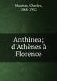 Anthinea; d`Athnes Florence, Maurras, Charles, 1868-1952 