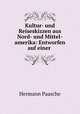 Kultur- und Reiseskizzen aus Nord- und Mittel-amerika: Entworfen auf einer ., Hermann Paasche 