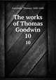 The works of Thomas Goodwin. 10, Goodwin, Thomas, 1600-1680 