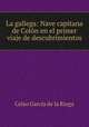 La gallega: Nave capitana de Colon en el primer viaje de descubrimientos, Celso Garcia de la Riega 