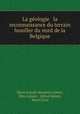 La geologie & la reconnaissance du terrain houiller du nord de la Belgique, Marie Joseph Maximin Lohest, Max Lohest , Alfred Habets, Henri Forir 