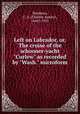 Left on Labrador, or, The cruise of the schooner-yacht "Curlew" as recorded by "Wash." microform, Stephens, C. A. (Charles Asbury), 1844?-1931 