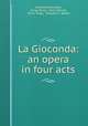 La Gioconda: an opera in four acts, Amilcare Ponchielli, Arrigo Boito, Henry Hersee, Victor Hugo, Theodore T. Barker 