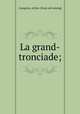 La grand-tronciade;, Cassgrain, Arthur. [from old catalog] 