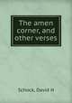 The amen corner, and other verses, David H. Schock 