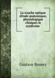 La couche optique (etude anatomique, physiologique & clinique) le syndrome ., Gustave Roussy 