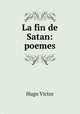 La fin de Satan: poemes., Victor Hugo 