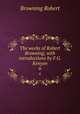 The works of Robert Browning, with introductions by F.G. Kenyon. 6, Browning Robert 